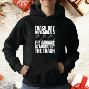 Trash Day November 5 The Garbage Is Taking Out The Trash T-Shirt