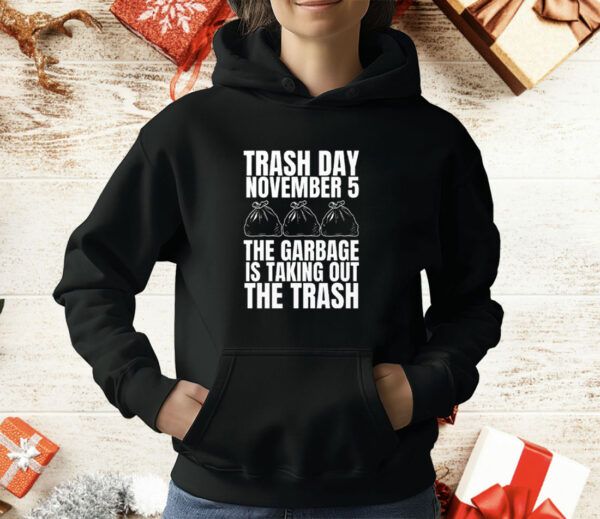 Trash Day November 5 The Garbage Is Taking Out The Trash T-Shirt