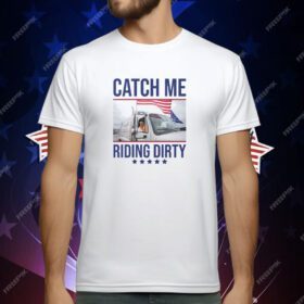 Trump Garbage Man Catch Me Riding Dirty T-Shirt