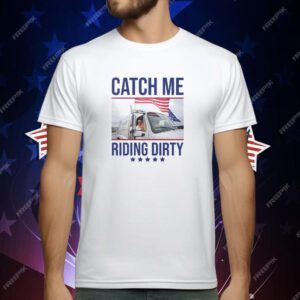 Trump Garbage Man Catch Me Riding Dirty T-Shirt