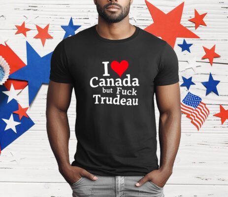 Trump I Love Canada But Fuck Trudeau T-Shirt
