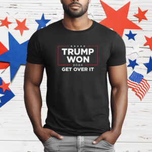 Trump Won 2024 Get Over It T-Shirt