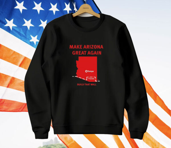 Tyler Bowyer Make Arizona Great Again Build That Wall T-Shirt