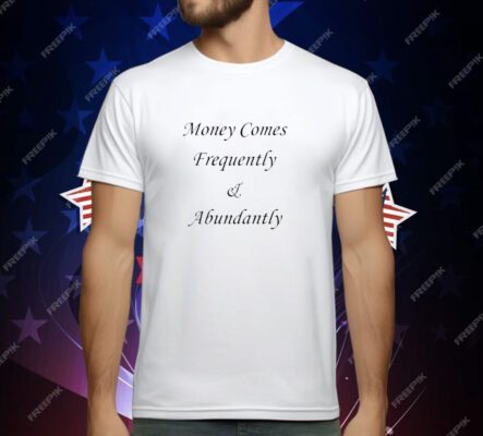 Validalexei Money Comes Frequently & Abundantly T-Shirt