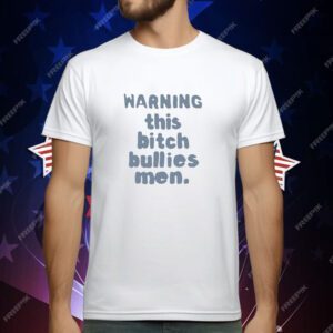 Warning This Bitch Bullies Men T-Shirt