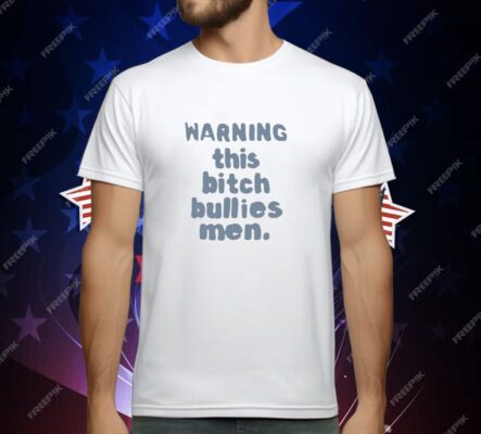 Warning This Bitch Bullies Men T-Shirt