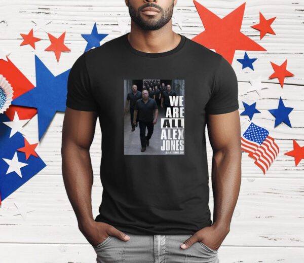 We Are All Alex Jones T-Shirt