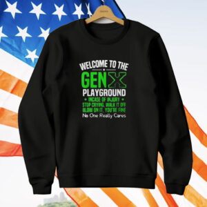 Welcome to the Gen X playground incase of injury stop crying walk it off blow on it T-Shirt