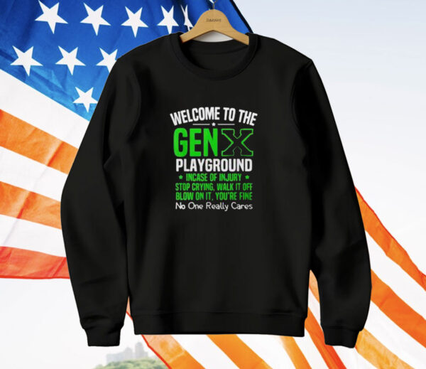 Welcome to the Gen X playground incase of injury stop crying walk it off blow on it T-Shirt