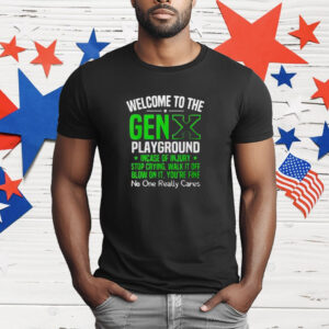 Welcome to the Gen X playground incase of injury stop crying walk it off blow on it T-Shirt