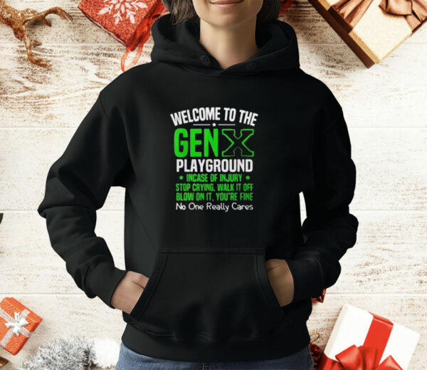 Welcome to the Gen X playground incase of injury stop crying walk it off blow on it T-Shirt