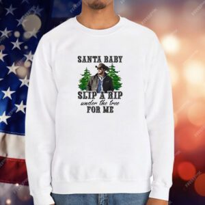 Wheeler Yellowstone santa baby slip a rip under the tree for me T-Shirt