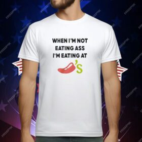 When I’m Not Eating As I’m Eating At Chili’s T-Shirt
