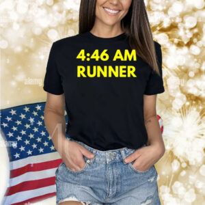 4 46 am runner Shirt