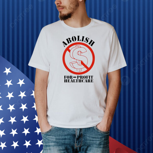 Abolish For-Profit Healthcare Shirt