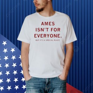 Ames isn’t for everyone but it’s a special place Shirt