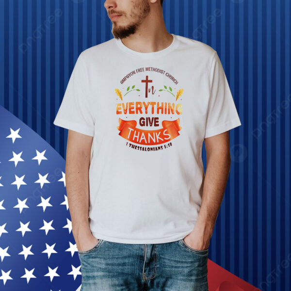 Ampayon free methodist church everything give thanks Shirt