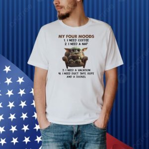 Baby Yoda my four moods I need coffee Shirt