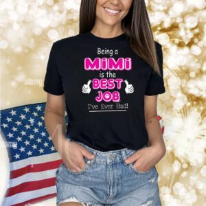 Being a mimi is the best job I’ve ever had Shirt