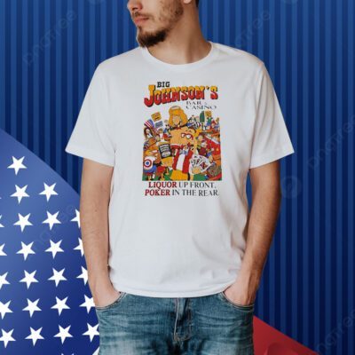 Big Johnson’s Bar and Casino liquor up front poker in the rear Shirt