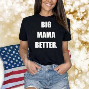 Big mama better Shirt