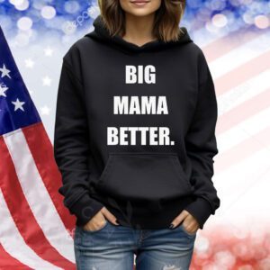 Big mama better Shirt