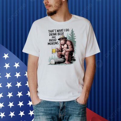 Bigfoot that’s what I do drink beer and avoid morons Shirt