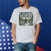 Bigfoots respect locals Shirt