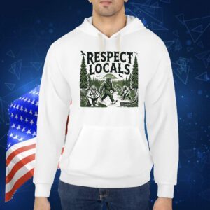 Bigfoots respect locals Shirt