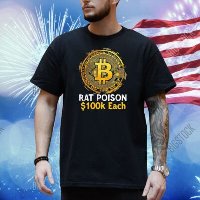 Bitcoin rat poison 100k each Shirt