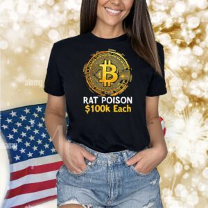 Bitcoin rat poison 100k each Shirt
