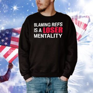 Blaming refs is a loser mentality T-Shirt