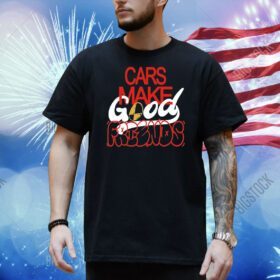 Cars make good friends Shirt