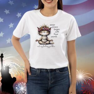 Cat inner peace begins with four words not my fucking problem Shirt