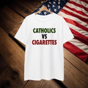 Catholics Vs Cigarettes T-Shirt