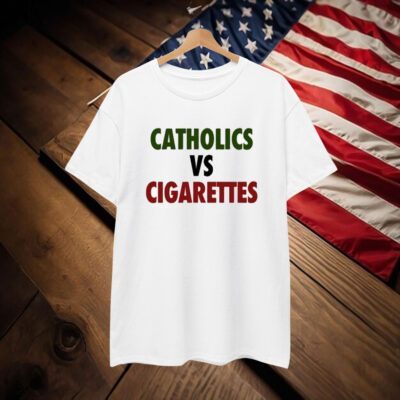 Catholics Vs Cigarettes T-Shirt