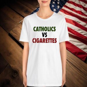 Catholics Vs Cigarettes T-Shirt
