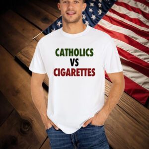 Catholics Vs Cigarettes T-Shirt