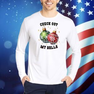 Check out my balls Christmas Shirt