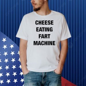 Cheese eating fart machine Shirt
