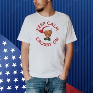 Christmas keep calm Crosby on Shirt