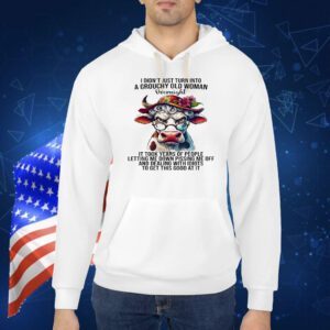 Cow I didn’t just turn into a grouchy old woman overnight Shirt