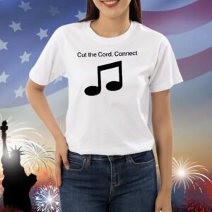 Cut the cord connect Shirt