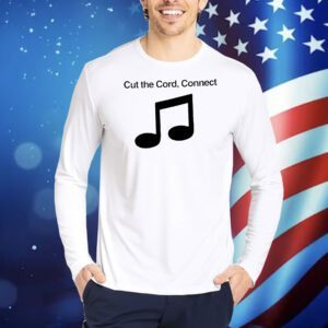 Cut the cord connect Shirt