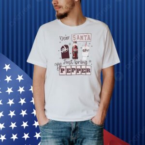 Dear santa just bring Dr Pepper Christmas Shirt
