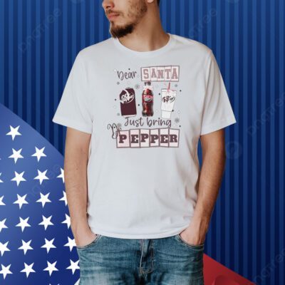 Dear santa just bring Dr Pepper Christmas Shirt
