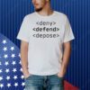Deny, Defend, Depose Funny Bold Activist Shirt