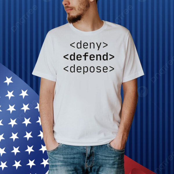 Deny, Defend, Depose Funny Bold Activist Shirt