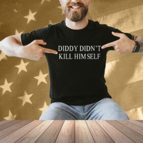 Diddy Didn’t Kill Himself Shirt