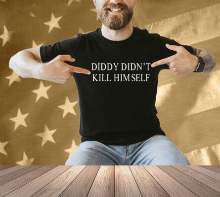Diddy Didn’t Kill Himself Shirt